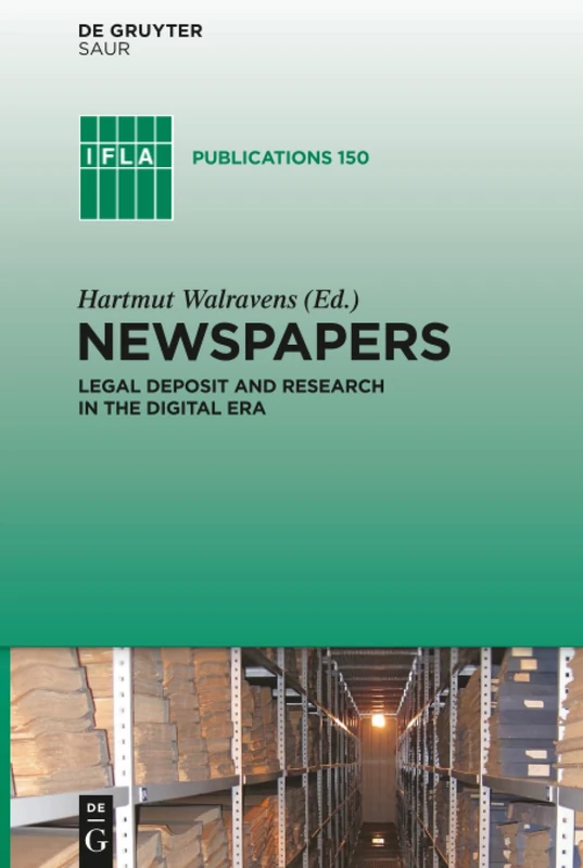 Newspapers: Legal Deposit and Research in the Digital Era: 150 (IFLA Publications, 150)