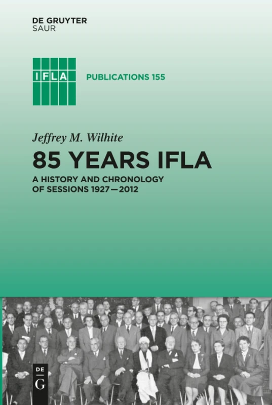 85 Years IFLA: A History and Chronology of Sessions 1927–2012: 155 (IFLA Publications, 155) - Image 1