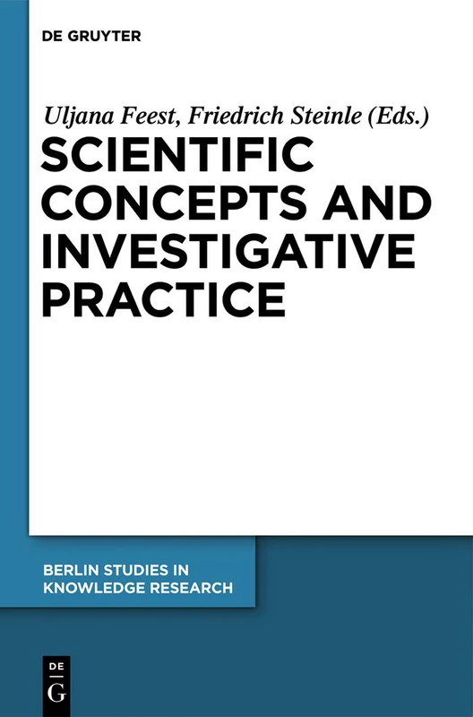 Scientific Concepts and Investigative Practice: 3 (Berlin Studies in Knowledge Research, 3)