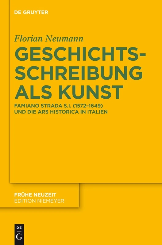 Geschichtsschreibung als Kunst: Famiano Strada S.I. (1572-1649) und die ars historica in Italien: 161 (Fruhe Neuzeit, 161) - Image 1