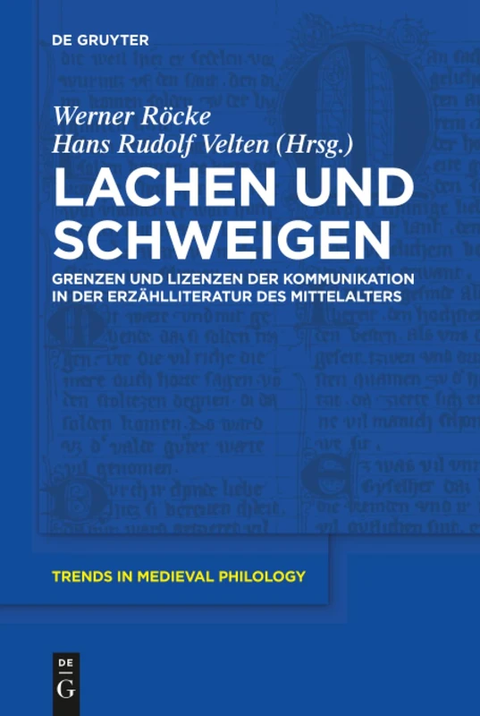 Lachen und Schweigen: Grenzen und Lizenzen der Kommunikation in der Erzählliteratur des Mittelalters: 26 (Trends in Medieval Philology, 26)