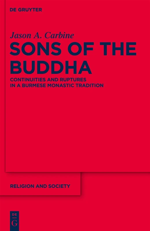 Sons of the Buddha: Continuities and Ruptures in a Burmese Monastic Tradition: 50 (Religion and Society, 50)