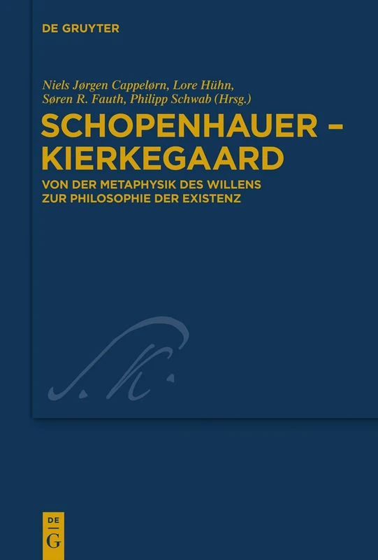 Schopenhauer - Kierkegaard: Von der Metaphysik des Willens zur Philosophie der Existenz: 26 (Kierkegaard Studies. Monograph Series, 26)