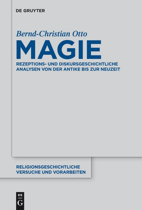 Magie: Rezeptions - Und Diskursgeschichtliche Analysen Von Der Antike Bis Zur Neuzeit: 57 (Religionsgeschichtliche Versuche Und Vorarbeiten)