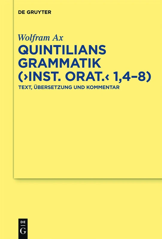 Quintilians Grammatik ("Inst. orat." 1,4-8): Text, Übersetzung Und Kommentar: 37 (Texte Und Kommentare)