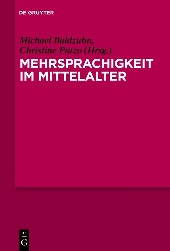 Mehrsprachigkeit im Mittelalter: Kulturelle, Literarische, Sprachliche Und Didaktische Konstellationen in Europäischer Perspektive. Mit Fallstudien Zu Den 'Disticha Catonis'