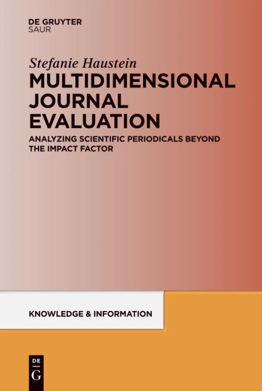 Multidimensional Journal Evaluation: Analyzing Scientific Periodicals beyond the Impact Factor (Knowledge and Information) - Image 1