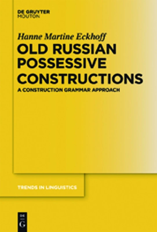 Old Russian Possessive Constructions: A Construction Grammar Approach: 237 (Trends in Linguistics. Studies and Monographs [TiLSM], 237)