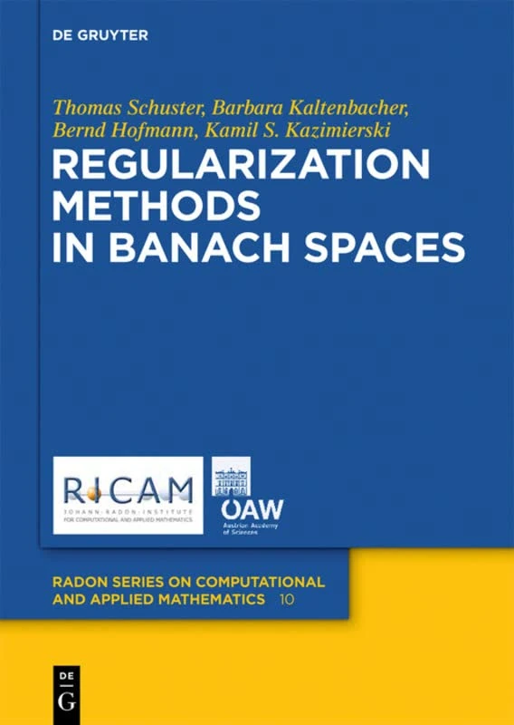 Regularization Methods in Banach Spaces (Radon Series on Computational and Applied Mathematics): 10