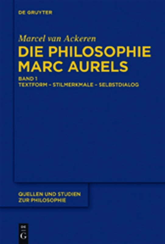 Die Philosophie Marc Aurels: Band 1: Textform - Stilmerkmale - Selbstdialog. Band 2: Themen - Begriffe - Argumente (Quellen und Studien zur Philosophie, 103)