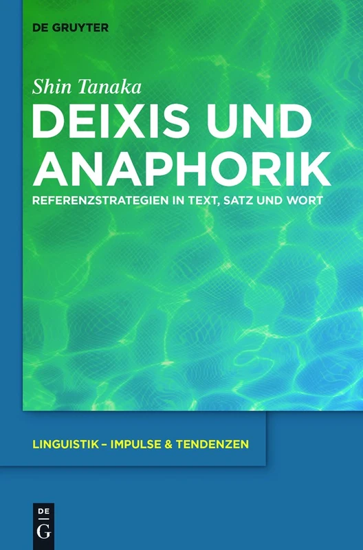Deixis und Anaphorik: Referenzstrategien in Text, Satz Und Wort: 42 (Linguistik - Impulse & Tendenzen)