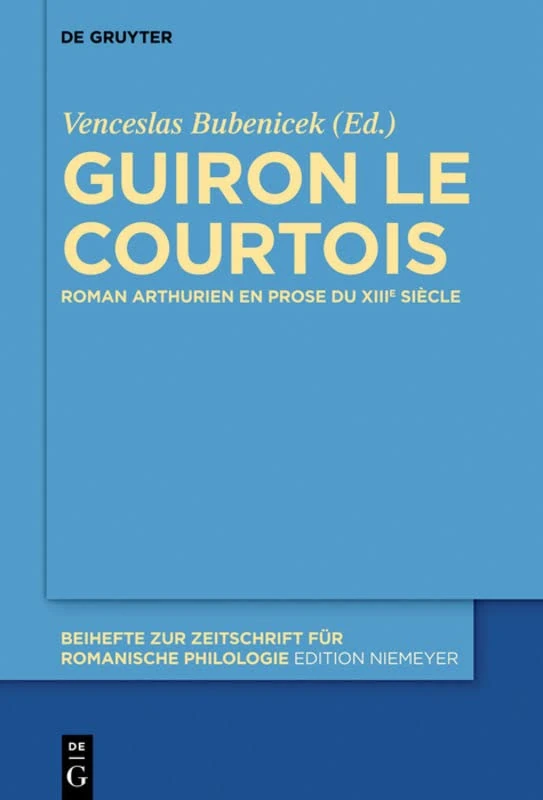 Guiron Le Courtois: Roman Arthurien En Prose Du Xiiie Siècle: 363 (Beihefte Zur Zeitschrift Für Romanische Philologie)