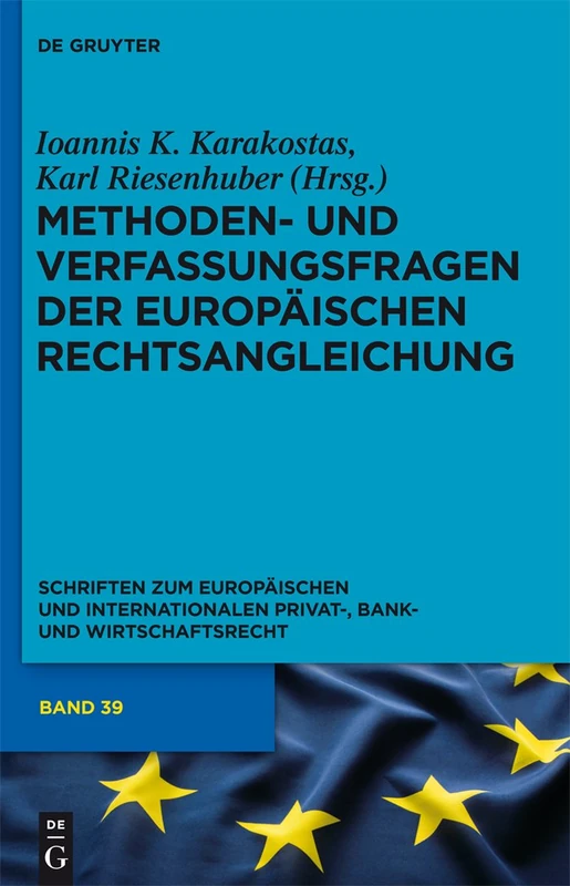 Methoden- und Verfassungsfragen der Europäischen Rechtsangleichung: 39 (Schriften Zum Europäischen Und Internationalen Privat-, Bank)