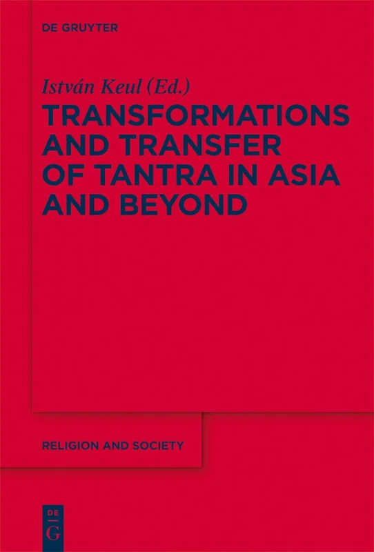 Transformations and Transfer of Tantra in Asia and Beyond: 52 (Religion and Society, 52)