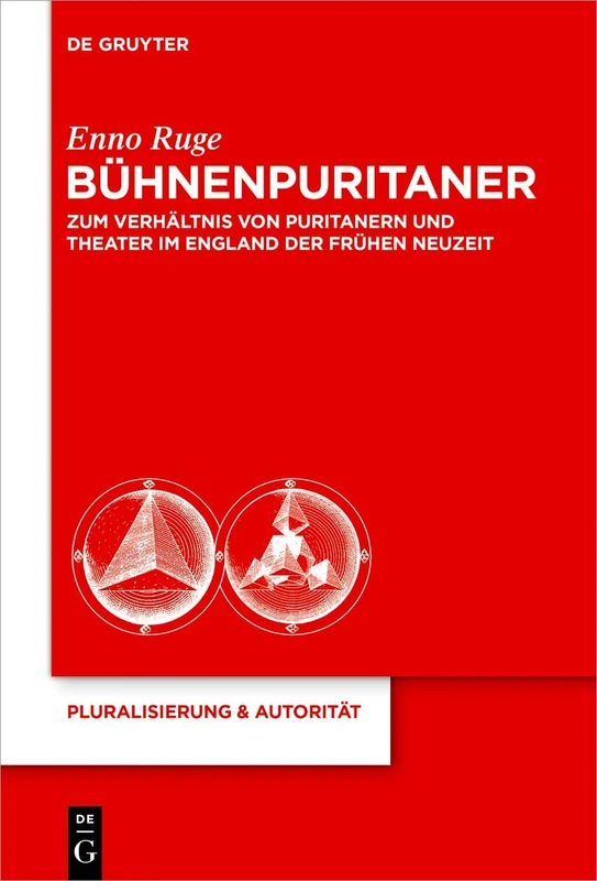 Bühnenpuritaner: Zum Verhältnis Von Puritanern Und Theater Im England Der Frühen Neuzeit: 24 (Pluralisierung & Autorität)