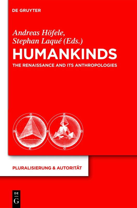Humankinds: The Renaissance and Its Anthropologies: 25 (Pluralisierung & Autoritat, 25)