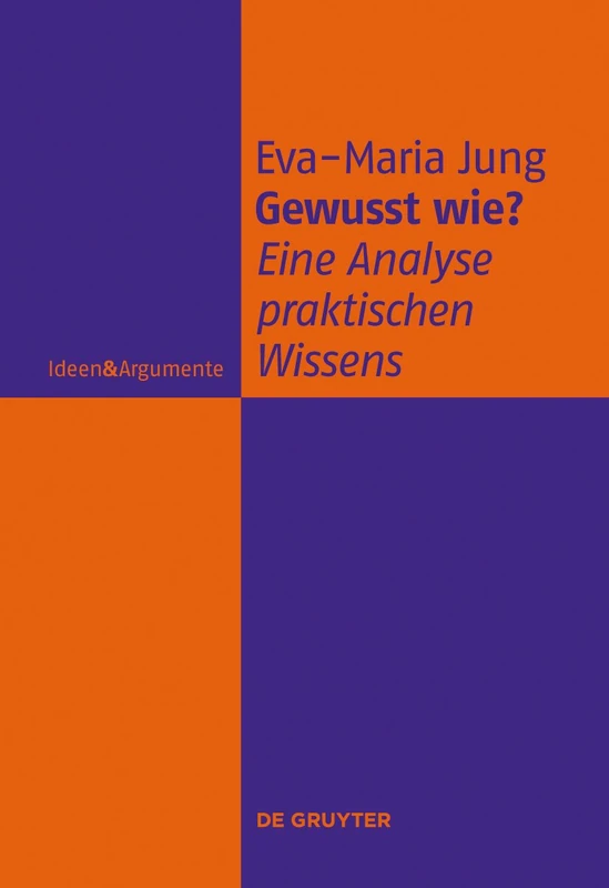 Gewusst wie?: Eine Analyse praktischen Wissens (Ideen & Argumente)