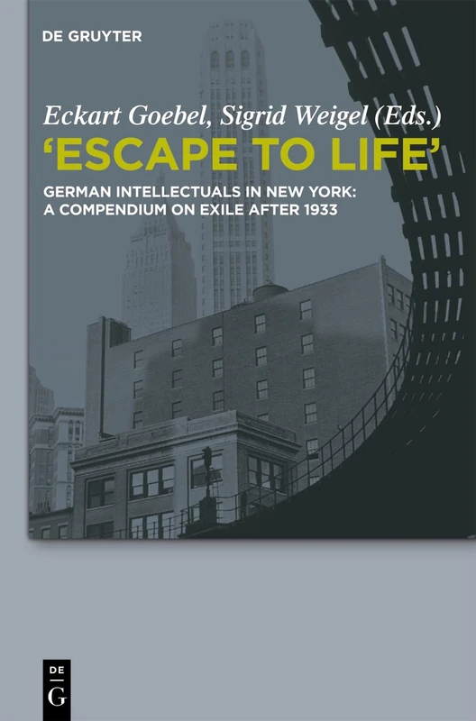 Escape to Life: German Intellectuals in New York, a Compendium on Exile After 1933