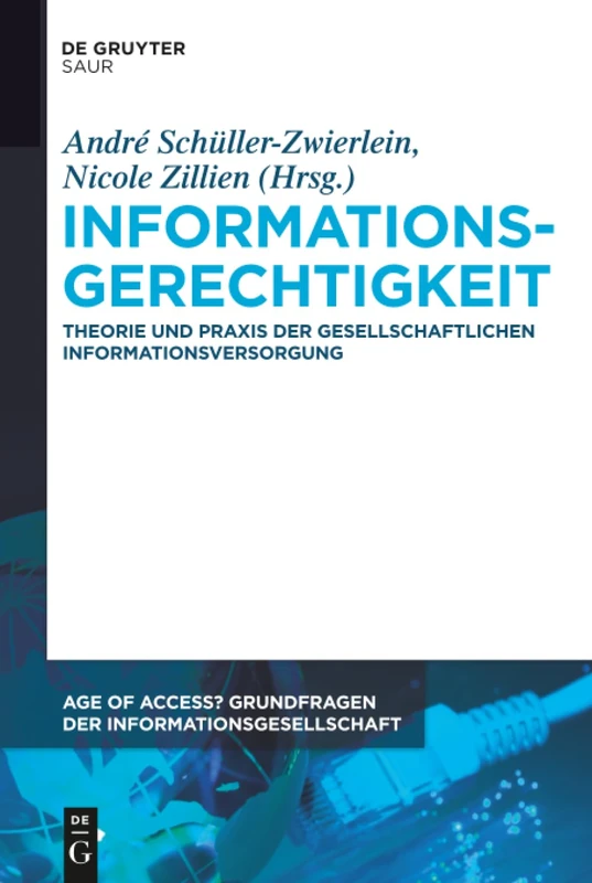 Informationsgerechtigkeit: Theorie Und PRAXIS Der Gesellschaftlichen Informationsversorgung: 1 (Age of Access? Grundfragen Der Informationsgesellschaft)