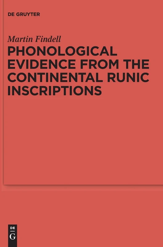 Phonological Evidence from the Continental Runic Inscriptions (Reallexikon der Germanischen Altertumskunde - Ergaenzungsbaende): 79 (Ergänzungsbände ... der Germanischen Altertumskunde, 79)