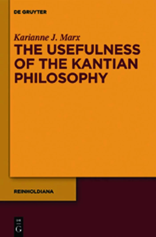 The Usefulness of the Kantian Philosophy: How Karl Leonhard Reinhold's Commitment to Enlightenment Influenced His Reception of Kant: 1 (Reinholdiana, 1)