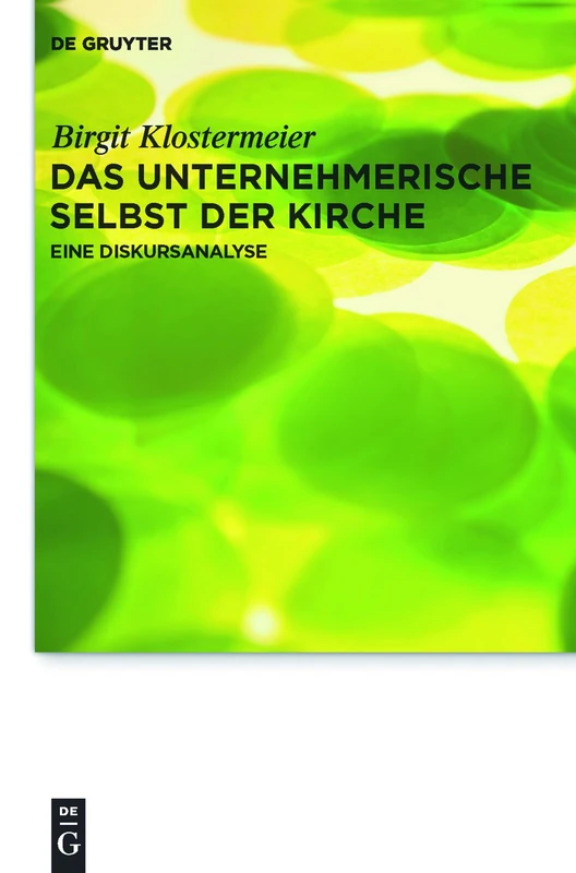Das unternehmerische Selbst der Kirche: Eine Diskursanalyse: 10 (Praktische Theologie im Wissenschaftsdiskurs, 10)