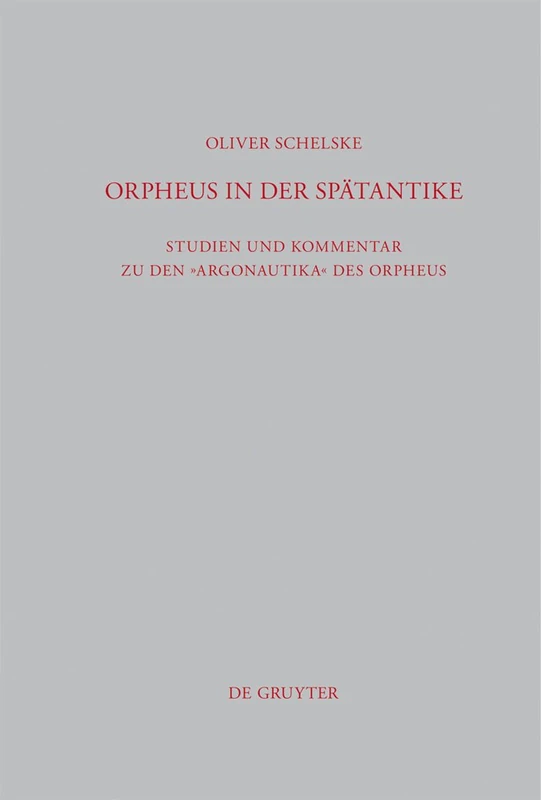 Orpheus in der Spätantike: Studien und Kommentar zu den Argonautika des Orpheus: Ein literarisches, religiöses und philosophisches Zeugnis: 296 (Beitrage zur Altertumskunde, 296)