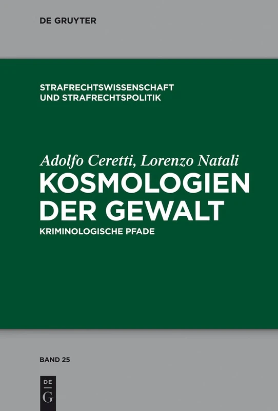 Kosmologien der Gewalt: Kriminologische Pfade: 25 (Strafrechtswissenschaft und Strafrechtspolitik, 25)