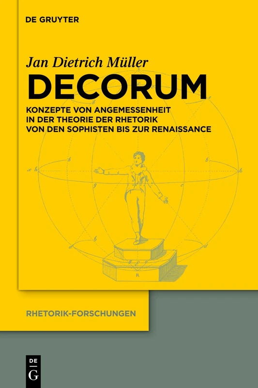 Decorum: Konzepte von Angemessenheit in der Theorie der Rhetorik von den Sophisten bis zur Renaissance: 19 (Rhetorik-Forschungen, 19)