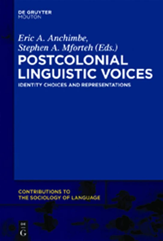 Postcolonial Linguistic Voices: Identity Choices and Representations: 100 (Contributions to the Sociology of Language [CSL], 100)