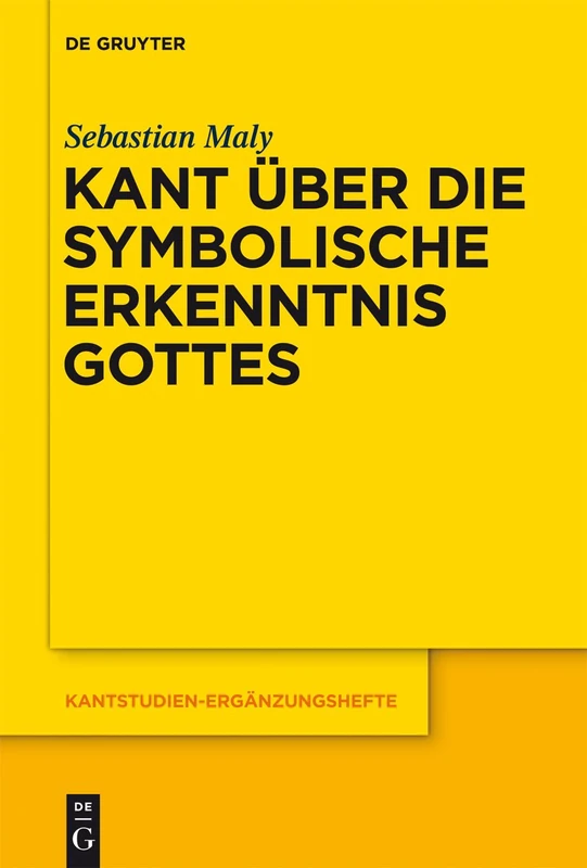 Kant über die symbolische Erkenntnis Gottes: 165 (Kantstudien-Erganzungshefte, 165)