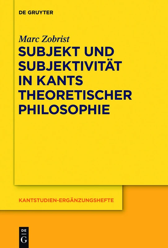 Subjekt und Subjektivität in Kants theoretischer Philosophie: Eine Untersuchung zu den transzendentalphilosophischen Problemen des Selbstbewusstseins ... 163 (Kantstudien-Erganzungshefte, 163)