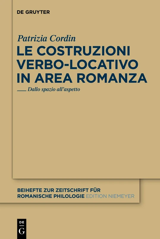 Le costruzioni verbo-locativo in area romanza: Dallo spazio all'aspetto: 365 (Beihefte zur Zeitschrift fur Romanische Philologie, 365)