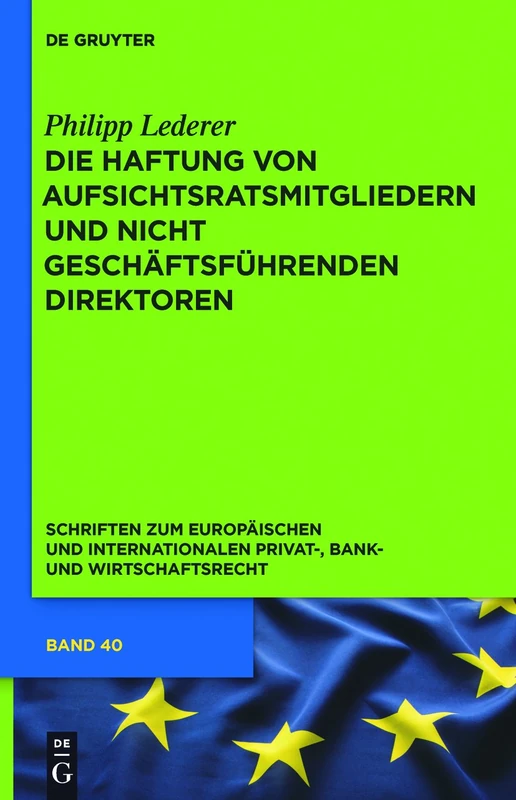 Die Haftung von Aufsichtsratsmitgliedern und nicht geschäftsführenden Direktoren: Eine Rechtsvergleichende Untersuchung Des Deutschen, Englischen Und ... Und Internationalen Privat-, Bank)