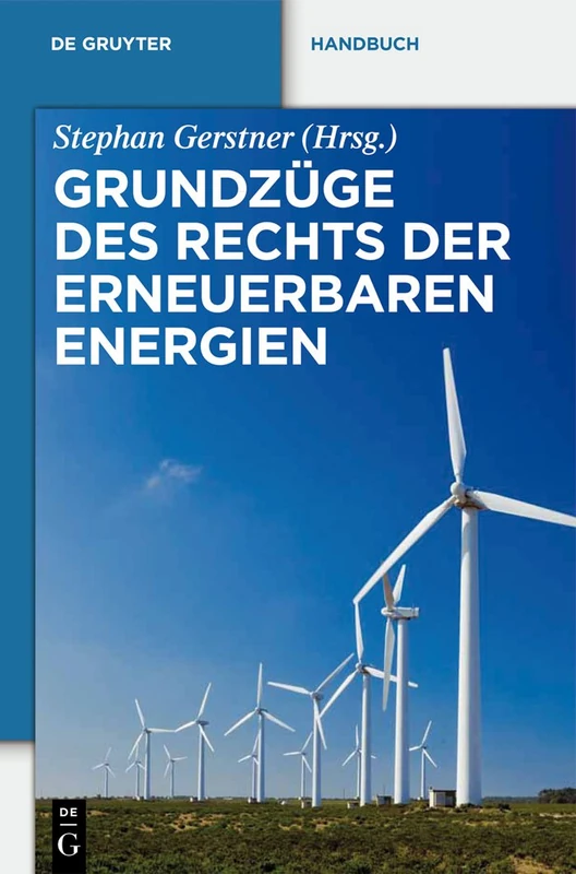 Grundzüge Des Rechts Der Erneuerbaren Energien: Eine Praxisorientierte Darstellung Für Die Neue Rechtslage Zu Den Privilegierten Energieträgern ... Kraft-Wärme-Kopplung (de Gruyter Handbuch)