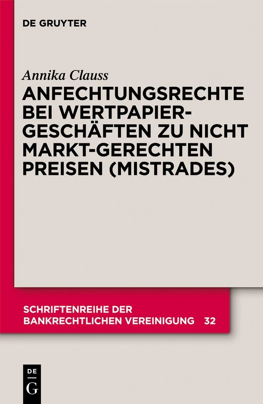Anfechtungsrechte bei Wertpapiergeschäften zu nicht marktgerechten Preisen (Mistrades): 32 (Schriftenreihe Der Bankrechtlichen Vereinigung)