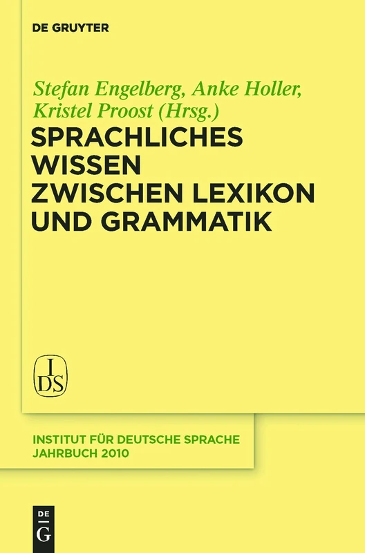 Sprachliches Wissen zwischen Lexikon und Grammatik: 2010 (Jahrbuch des Instituts für Deutsche Sprache, 2010)