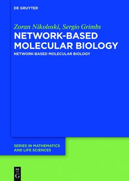 Network-based Molecular Biology: Data-driven Modeling and Analysis (De Gruyter Series in Mathematics and Life Sciences, 3)