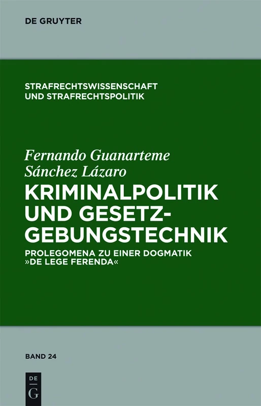 Kriminalpolitik und Gesetzgebungstechnik: Prolegomena zu einer Dogmatik "de lege ferenda": 24 (Strafrechtswissenschaft und Strafrechtspolitik, 24)