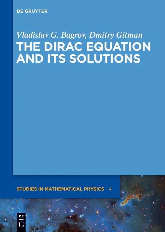 The Dirac Equation and its Solutions (De Gruyter Studies in Mathematical Physics): 4