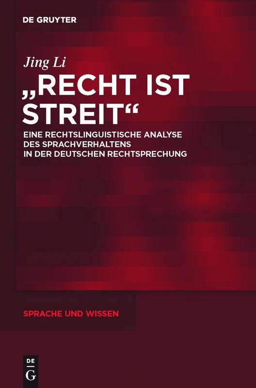 "Recht ist Streit": Eine rechtslinguistische Analyse des Sprachverhaltens in der deutschen Rechtsprechung: 8 (Sprache und Wissen (SuW), 8)