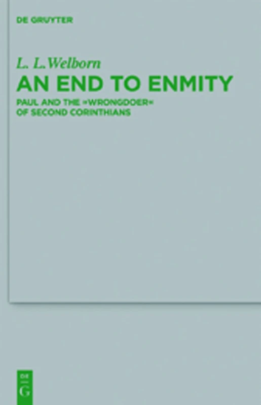 An End to Enmity: Paul and the "Wrongdoer" of Second Corinthians: 185 (Beihefte zur Zeitschrift fur die Neutestamentliche Wissenschaft, 185)