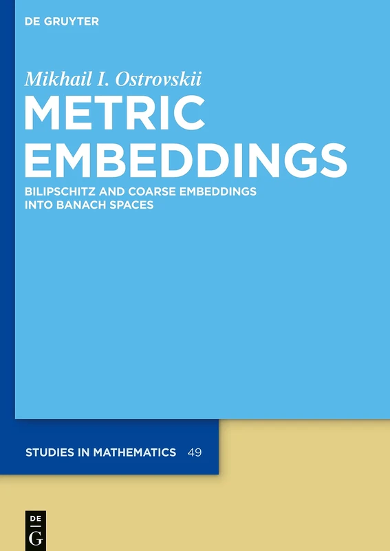 Metric Embeddings: Bilipschitz and Coarse Embeddings into Banach Spaces (De Gruyter Studies in Mathematics): 49
