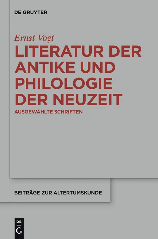 Literatur der Antike und Philologie der Neuzeit: Ausgewählte Schriften: 313 (Beitrage zur Altertumskunde, 313)