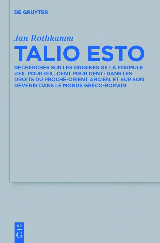 Talio Esto: Recherches sur les origines de la formule 'oeil pour oeil, dent pour dent' dans les droits du Proche-Orient ancien, et sur son devenir ... fur die Alttestamentliche Wissenschaft, 426)