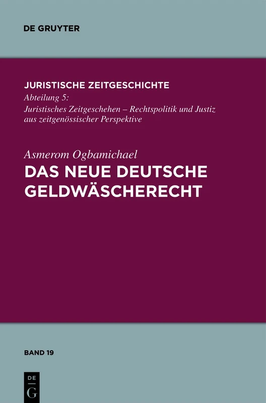Das neue deutsche Geldwäscherecht: 19 (Juristische Zeitgeschichte / Abteilung 5, 19)
