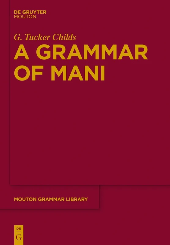 De Gruyter Mouton Grammar of Mani (MGL: 54) Language Study