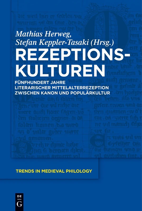 Rezeptionskulturen: Fünfhundert Jahre Literarischer Mittelalterrezeption Zwischen Kanon Und Populärkultur: 27 (Trends in Medieval Philology)