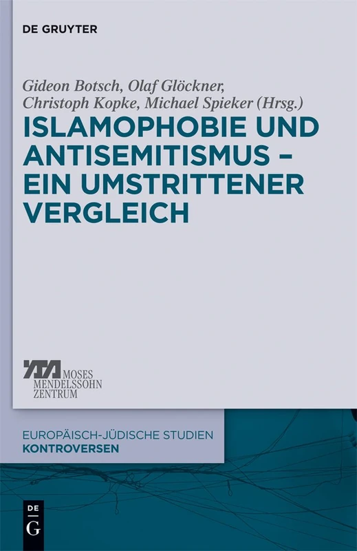 Islamophobie und Antisemitismus - ein umstrittener Vergleich: 1 (Europäisch-jüdische Studien – Kontroversen, 1)