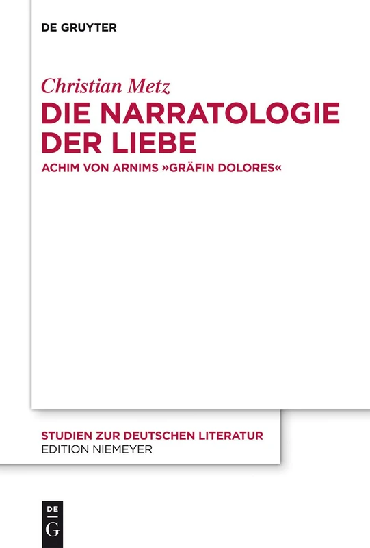 Die Narratologie der Liebe: Achim von Arnims "Gräfin Dolores": 195 (Studien Zur Deutschen Literatur, 195) - Image 1